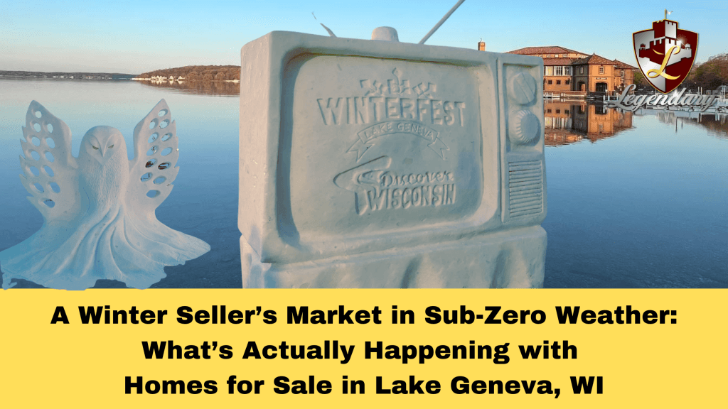 A Winter Seller’s Market in Sub-Zero Weather: What’s Actually Happening with Homes for Sale in Lake Geneva, WI
