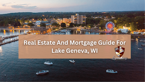 Real Estate And Mortgage Guide For Lake Geneva, WI